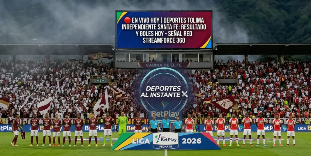 EN VIVO HOY | DEPORTES TOLIMA VS INDEPENDIENTE SANTA FE: RESULTADO Y GOLES HOY - SEÑAL RED STREAMFORCE 360