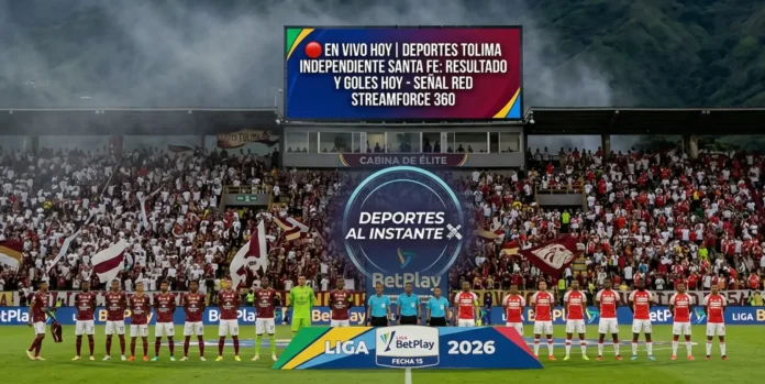 EN VIVO HOY | DEPORTES TOLIMA VS INDEPENDIENTE SANTA FE: RESULTADO Y GOLES HOY - SEÑAL RED STREAMFORCE 360